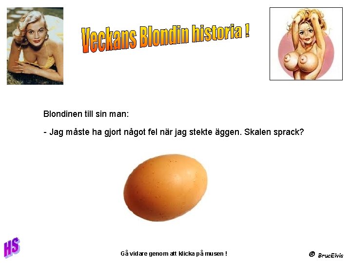 Blondinen till sin man: - Jag måste ha gjort något fel när jag stekte