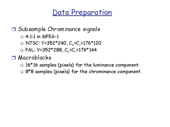 Data Preparation r Subsample Chrominance signals m 4: 1: 1 in MPEG-1 m NTSC: