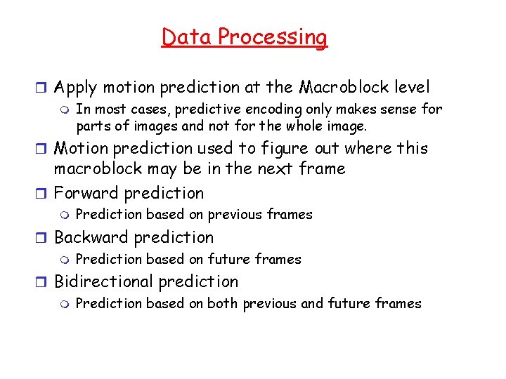 Data Processing r Apply motion prediction at the Macroblock level m In most cases,