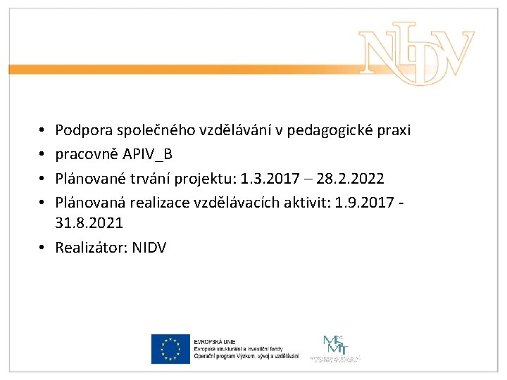 Podpora společného vzdělávání v pedagogické praxi pracovně APIV_B Plánované trvání projektu: 1. 3. 2017