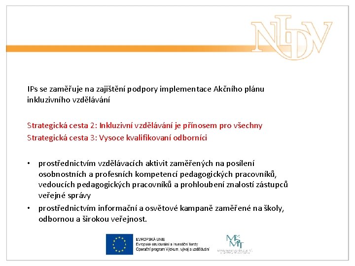 IPs se zaměřuje na zajištění podpory implementace Akčního plánu inkluzivního vzdělávání Strategická cesta 2: