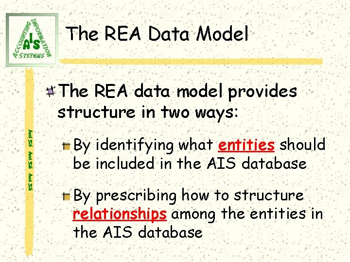 The REA Data Model The REA data model provides structure in two ways: Acct