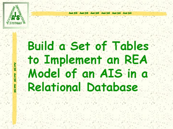 Acct 316 Acct 316 Acct 316 Build a Set of Tables to Implement an