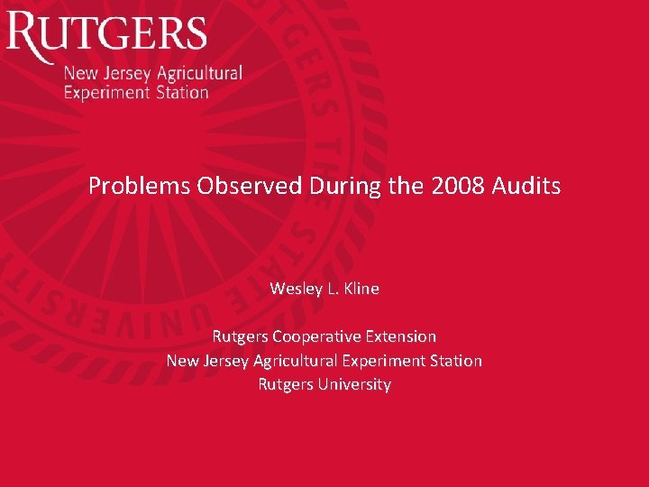 Problems Observed During the 2008 Audits Wesley L. Kline Rutgers Cooperative Extension New Jersey