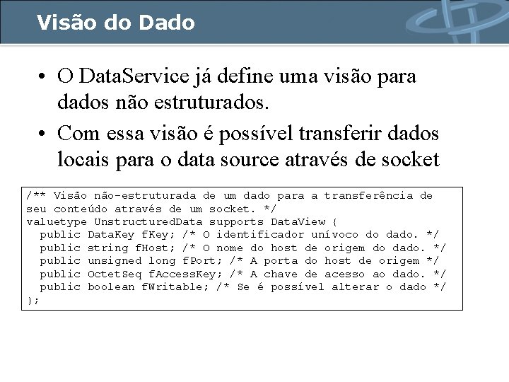 Visão do Dado • O Data. Service já define uma visão para dados não