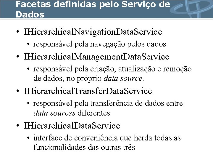 Facetas definidas pelo Serviço de Dados • IHierarchical. Navigation. Data. Service • responsável pela