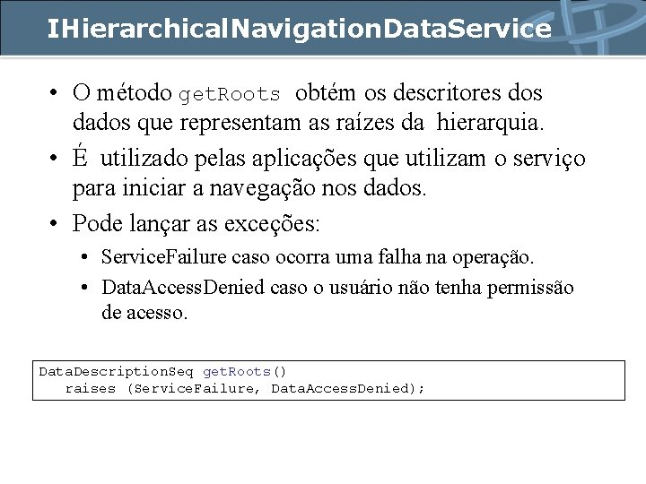 IHierarchical. Navigation. Data. Service • O método get. Roots obtém os descritores dos dados