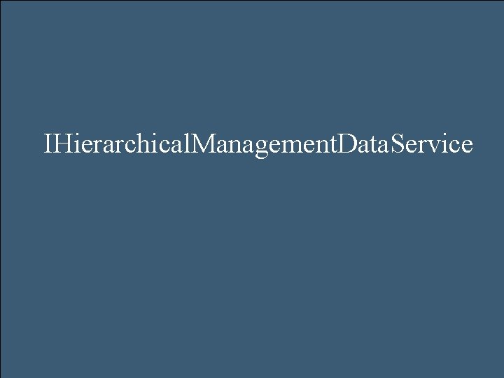 IHierarchical. Management. Data. Service 