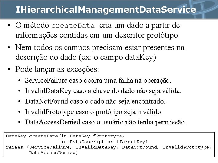 IHierarchical. Management. Data. Service • O método create. Data cria um dado a partir