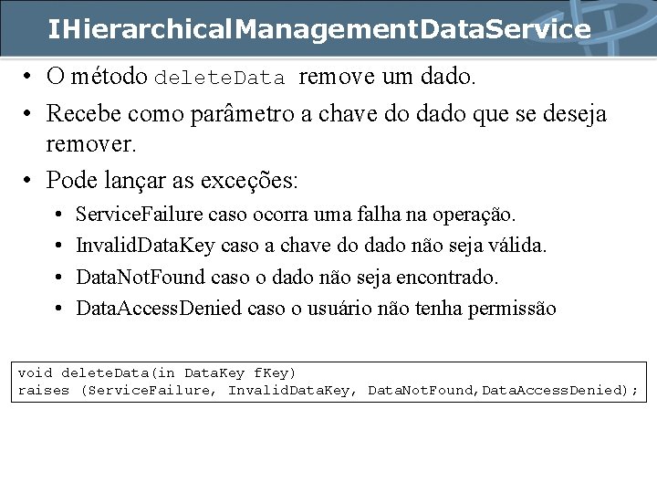 IHierarchical. Management. Data. Service • O método delete. Data remove um dado. • Recebe