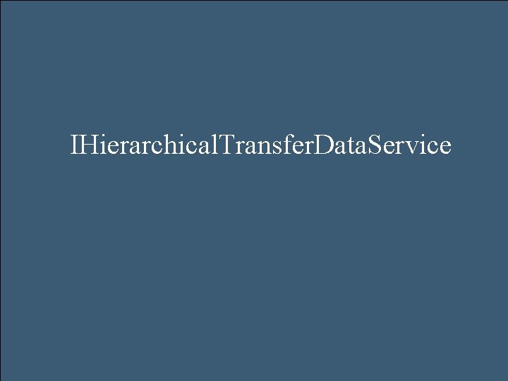 IHierarchical. Transfer. Data. Service 