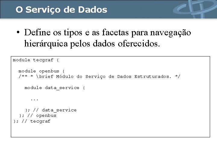 O Serviço de Dados • Define os tipos e as facetas para navegação hierárquica