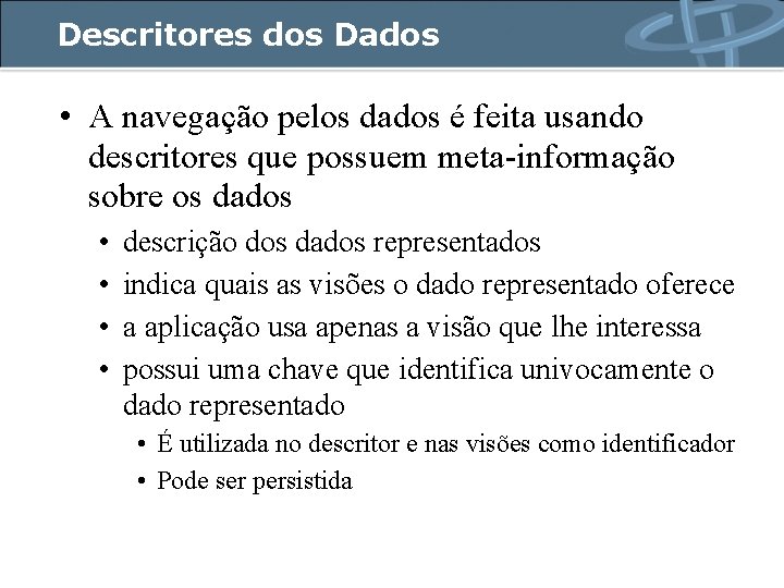 Descritores dos Dados • A navegação pelos dados é feita usando descritores que possuem