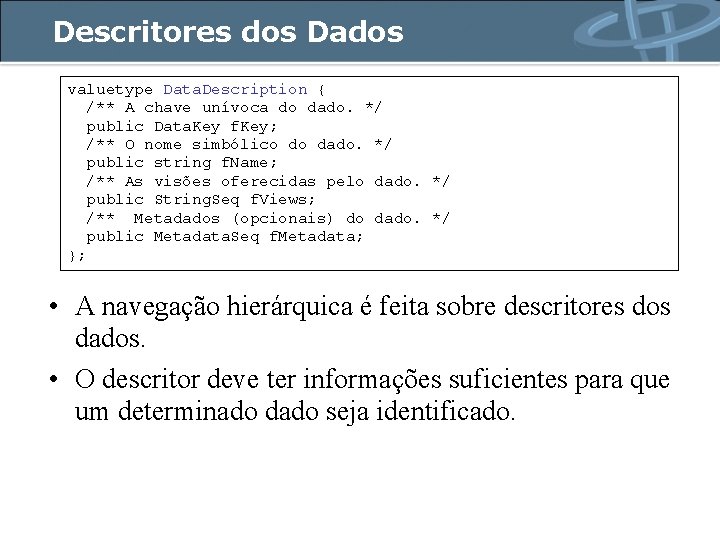 Descritores dos Dados valuetype Data. Description { /** A chave unívoca do dado. */