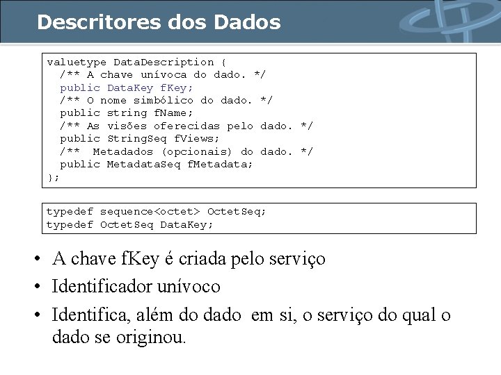 Descritores dos Dados valuetype Data. Description { /** A chave unívoca do dado. */