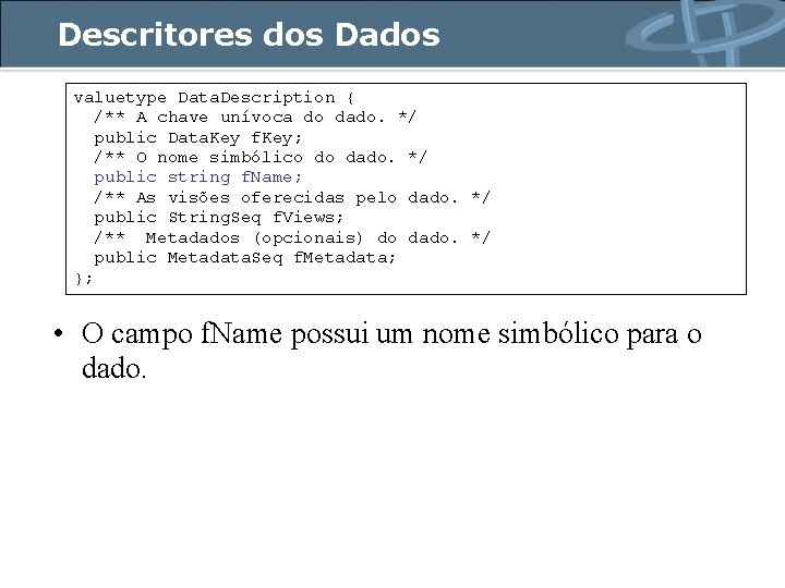 Descritores dos Dados valuetype Data. Description { /** A chave unívoca do dado. */