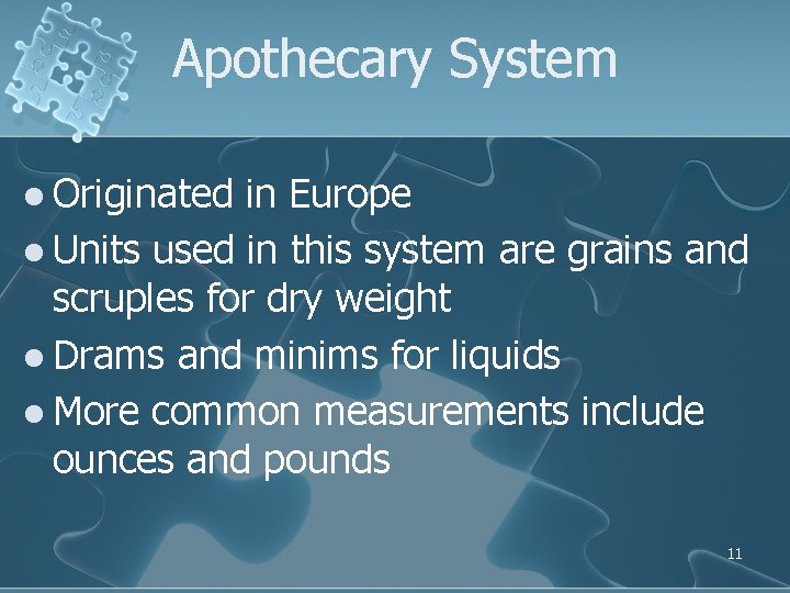 Apothecary System l Originated in Europe l Units used in this system are grains Apothecary System l Originated in Europe l Units used in this system are grains