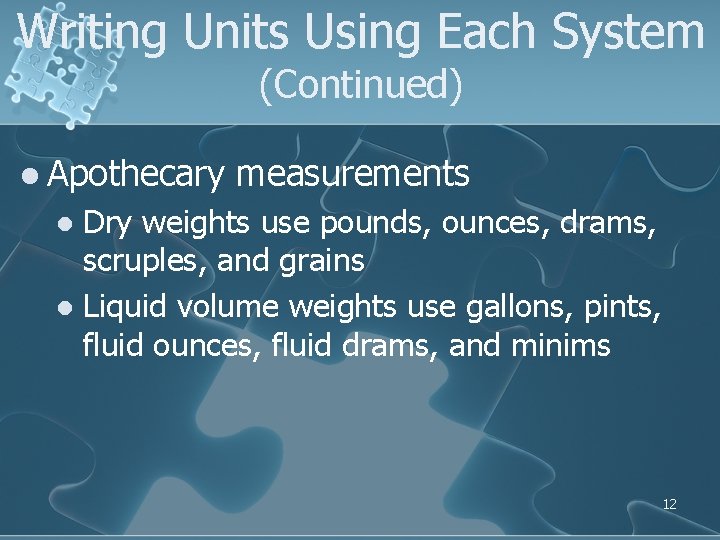 Writing Units Using Each System (Continued) l Apothecary measurements Dry weights use pounds, ounces,