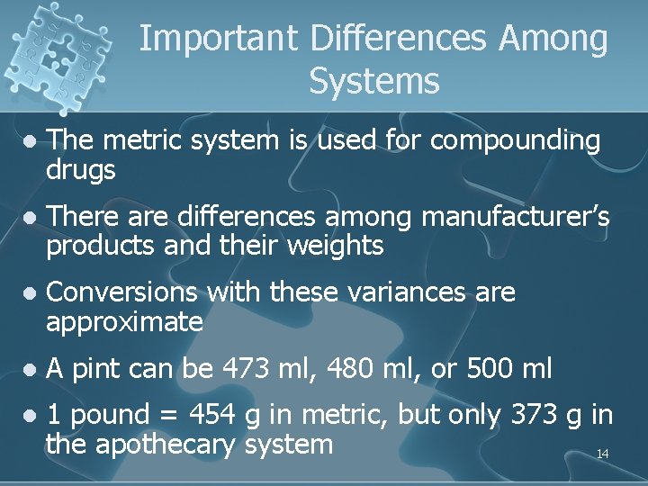 Important Differences Among Systems l The metric system is used for compounding drugs l