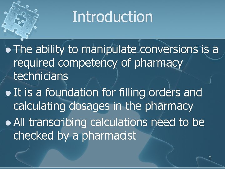 Introduction l The ability to manipulate conversions is a required competency of pharmacy technicians Introduction l The ability to manipulate conversions is a required competency of pharmacy technicians