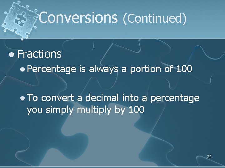 Conversions (Continued) l Fractions l Percentage is always a portion of 100 l To