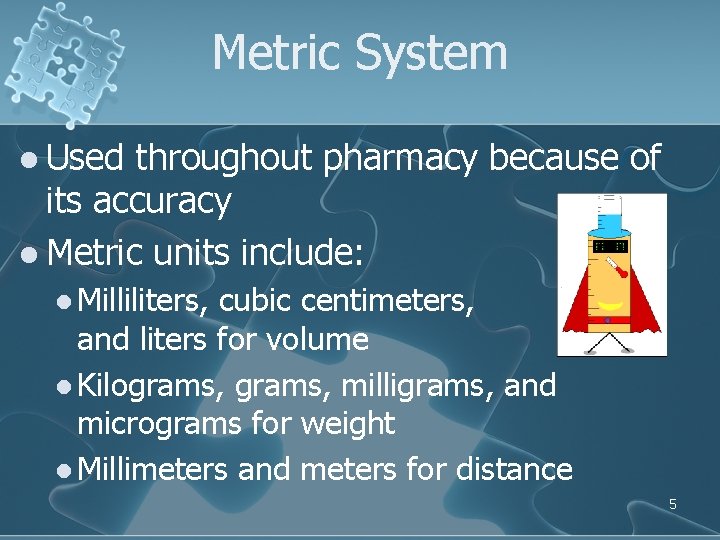 Metric System l Used throughout pharmacy because of its accuracy l Metric units include: Metric System l Used throughout pharmacy because of its accuracy l Metric units include: