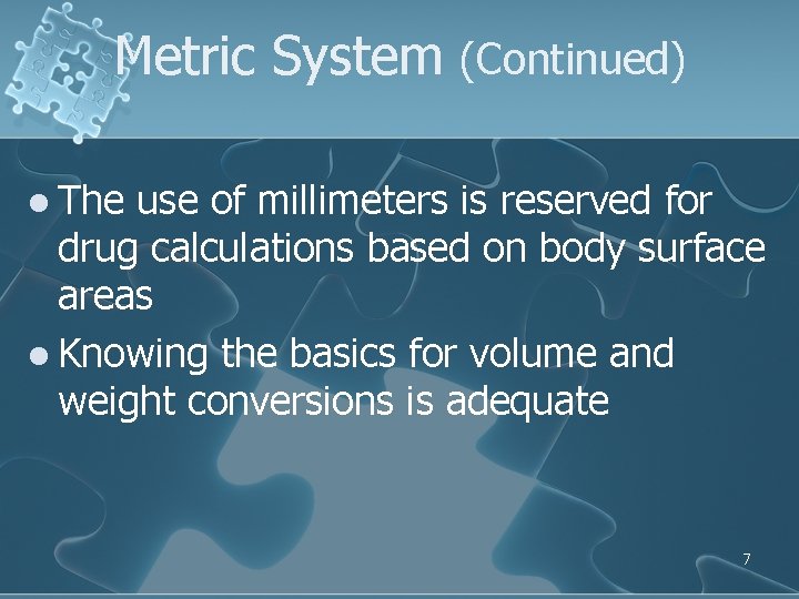 Metric System (Continued) l The use of millimeters is reserved for drug calculations based