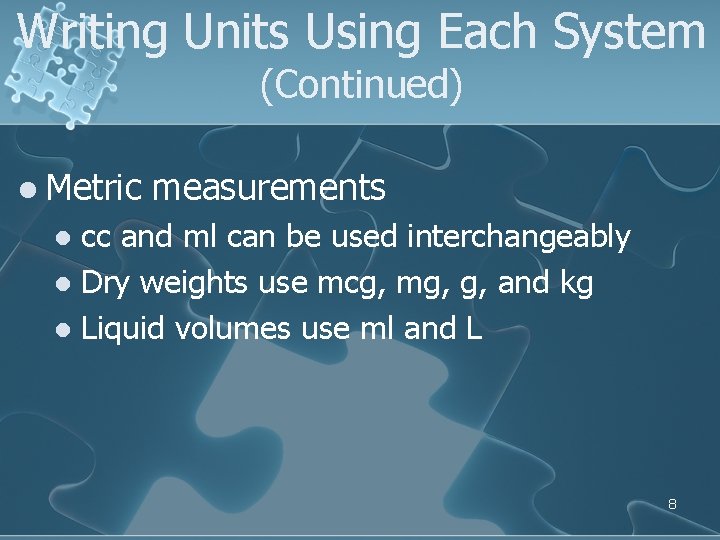 Writing Units Using Each System (Continued) l Metric measurements cc and ml can be