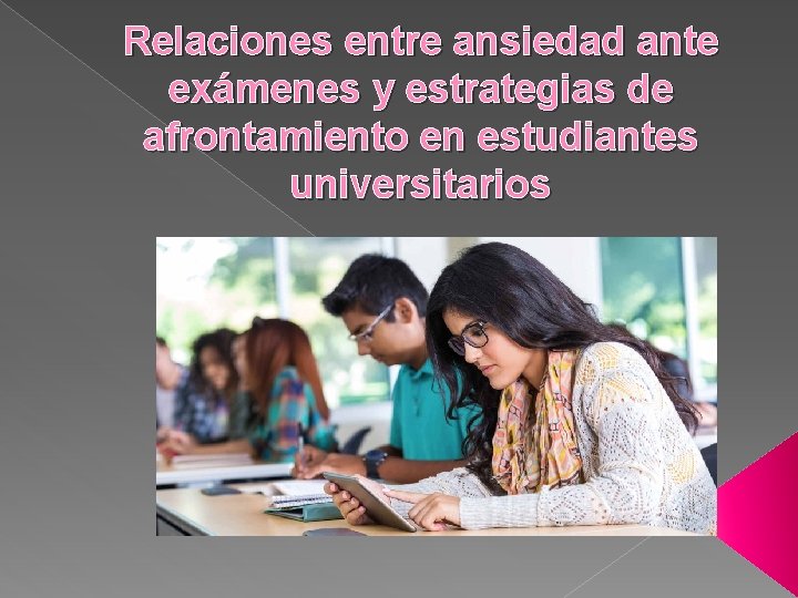 Relaciones entre ansiedad ante exámenes y estrategias de afrontamiento en estudiantes universitarios 