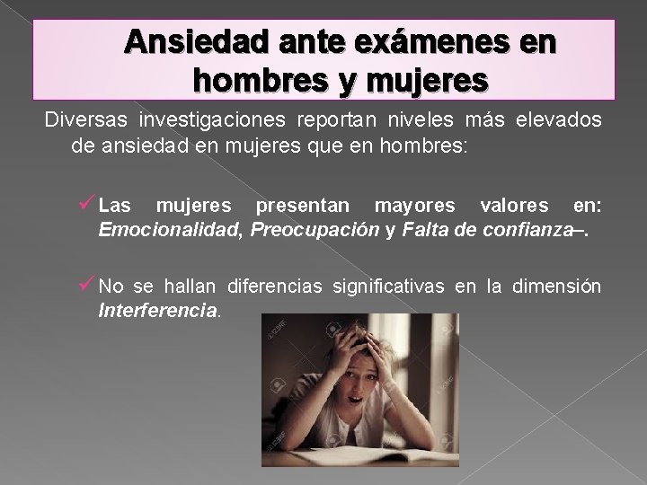 Ansiedad ante exámenes en hombres y mujeres Diversas investigaciones reportan niveles más elevados de