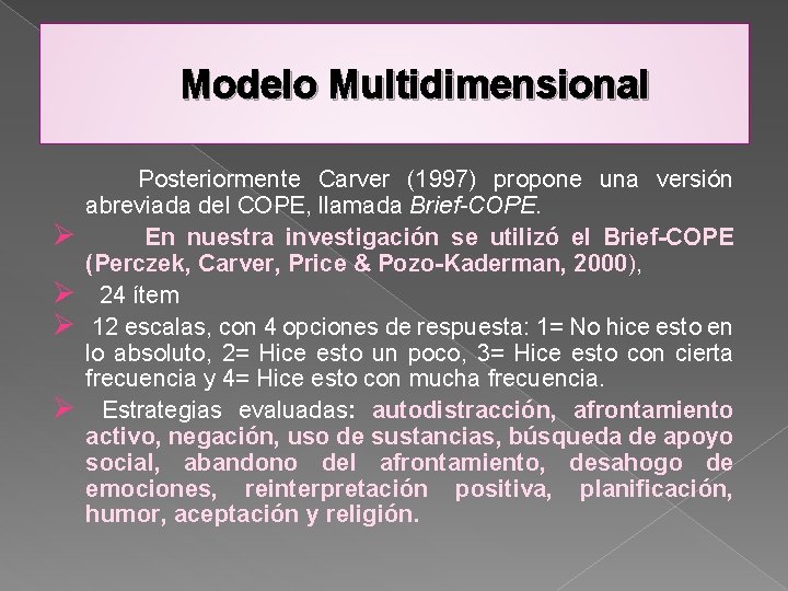 Modelo Multidimensional Ø Ø Posteriormente Carver (1997) propone una versión abreviada del COPE, llamada