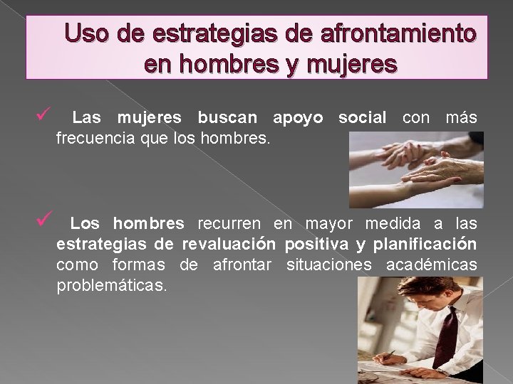 Uso de estrategias de afrontamiento en hombres y mujeres ü Las mujeres buscan apoyo