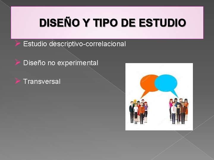 DISEÑO Y TIPO DE ESTUDIO Ø Estudio descriptivo-correlacional Ø Diseño no experimental Ø Transversal