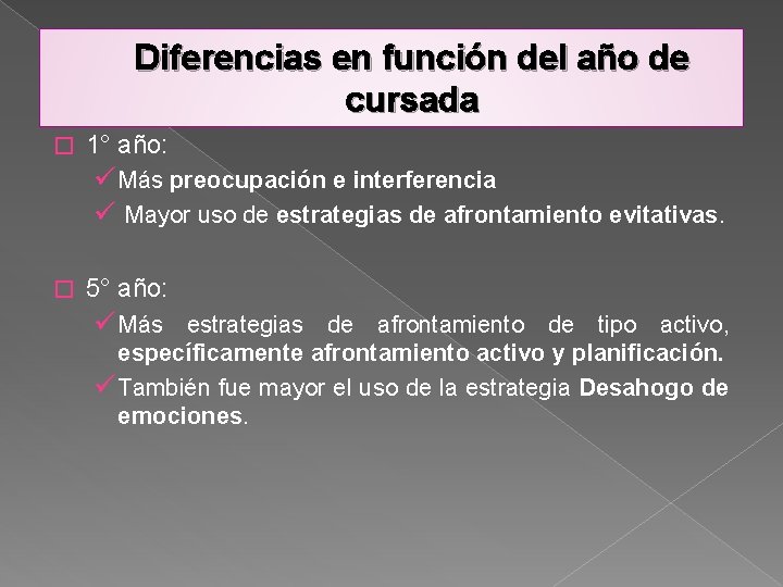 Diferencias en función del año de cursada � 1° año: ü Más preocupación e