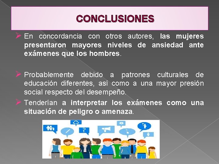 CONCLUSIONES Ø En concordancia con otros autores, las mujeres presentaron mayores niveles de ansiedad