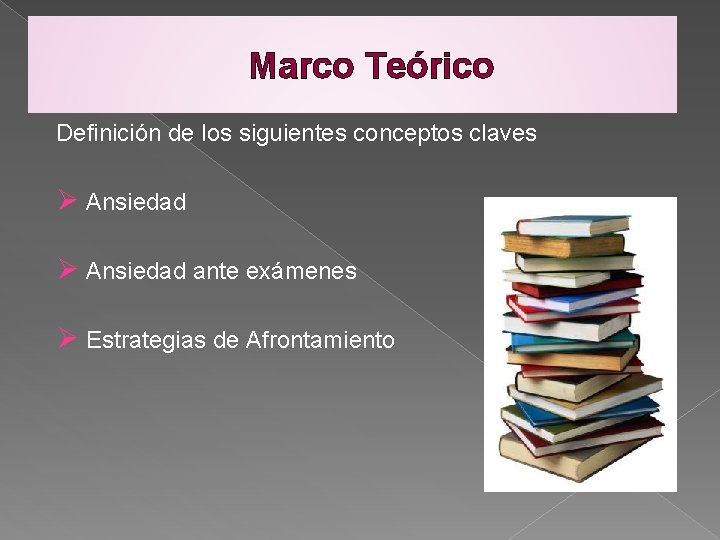 Marco Teórico Definición de los siguientes conceptos claves Ø Ansiedad ante exámenes Ø Estrategias