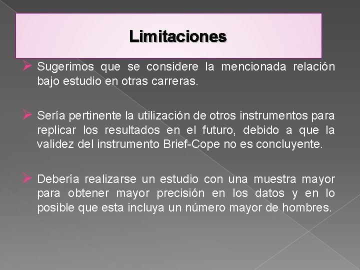 Limitaciones Ø Sugerimos que se considere la mencionada relación bajo estudio en otras carreras.