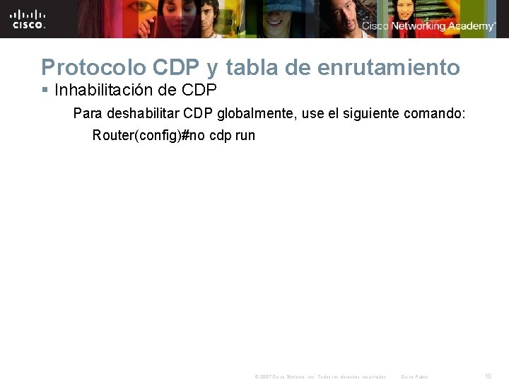 Protocolo CDP y tabla de enrutamiento § Inhabilitación de CDP Para deshabilitar CDP globalmente,