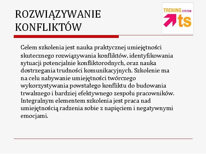 ROZWIĄZYWANIE KONFLIKTÓW Celem szkolenia jest nauka praktycznej umiejętności skutecznego rozwiązywania konfliktów, identyfikowania sytuacji potencjalnie