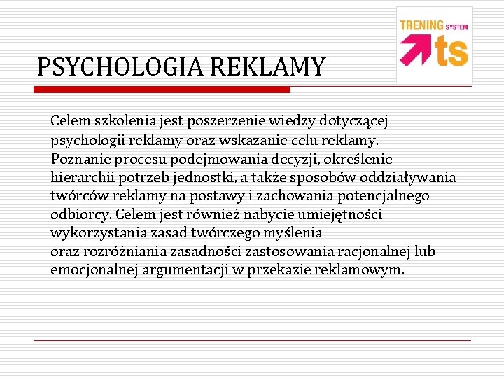 PSYCHOLOGIA REKLAMY Celem szkolenia jest poszerzenie wiedzy dotyczącej psychologii reklamy oraz wskazanie celu reklamy.