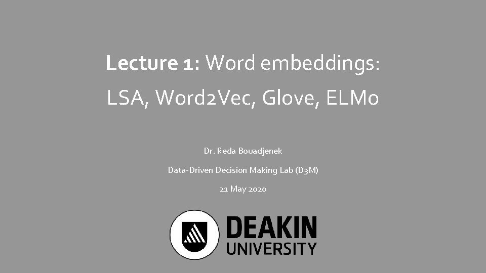 Lecture 1: Word embeddings: LSA, Word 2 Vec, Glove, ELMo Dr. Reda Bouadjenek Data-Driven