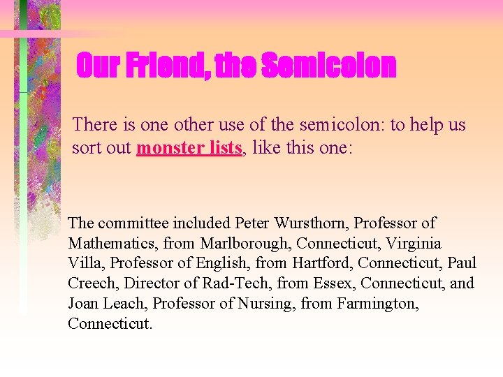 Our Friend, the Semicolon There is one other use of the semicolon: to help