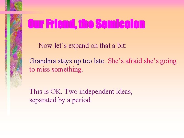 Our Friend, the Semicolon Now let’s expand on that a bit: Grandma stays up