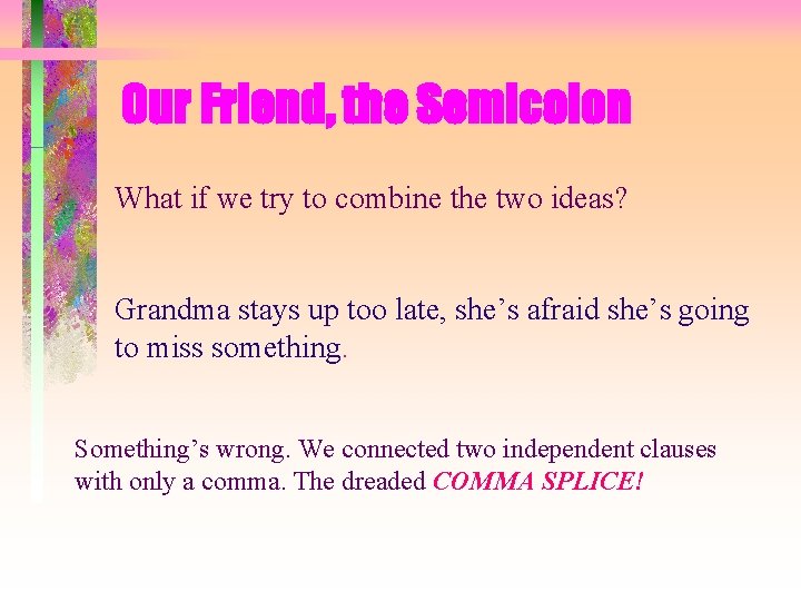 Our Friend, the Semicolon What if we try to combine the two ideas? Grandma