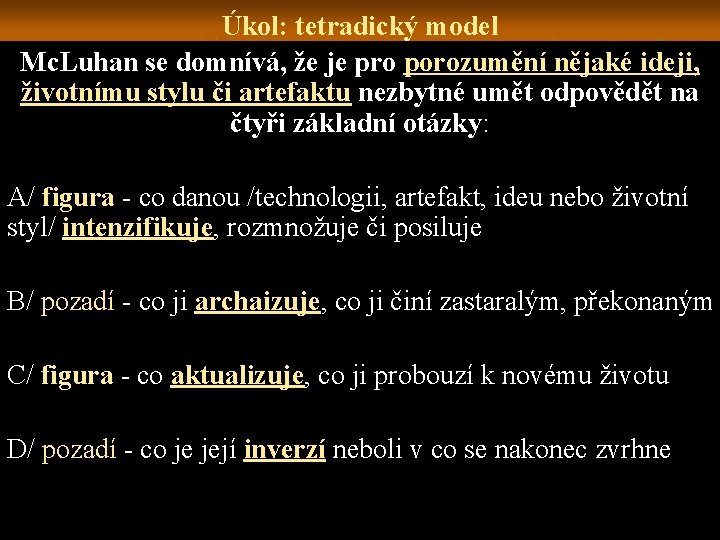 Úkol: tetradický model Mc. Luhan se domnívá, že je pro porozumění nějaké ideji, životnímu