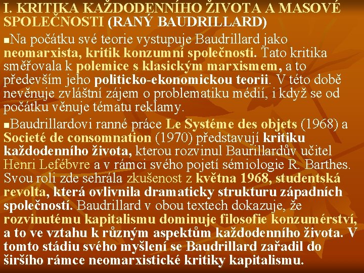 I. KRITIKA KAŽDODENNÍHO ŽIVOTA A MASOVÉ SPOLEČNOSTI (RANÝ BAUDRILLARD) n. Na počátku své teorie