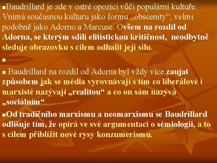 Baudrillard je zde v ostré opozici vůči populární kultuře. Vnímá současnou kulturu jako formu