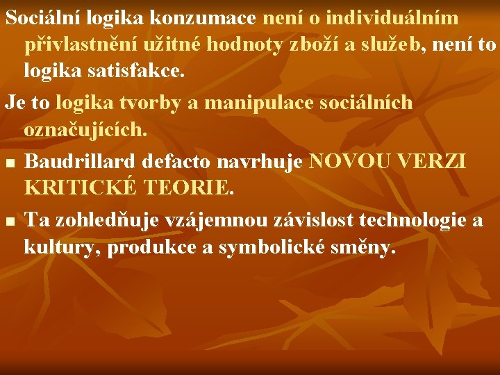 Sociální logika konzumace není o individuálním přivlastnění užitné hodnoty zboží a služeb, není to