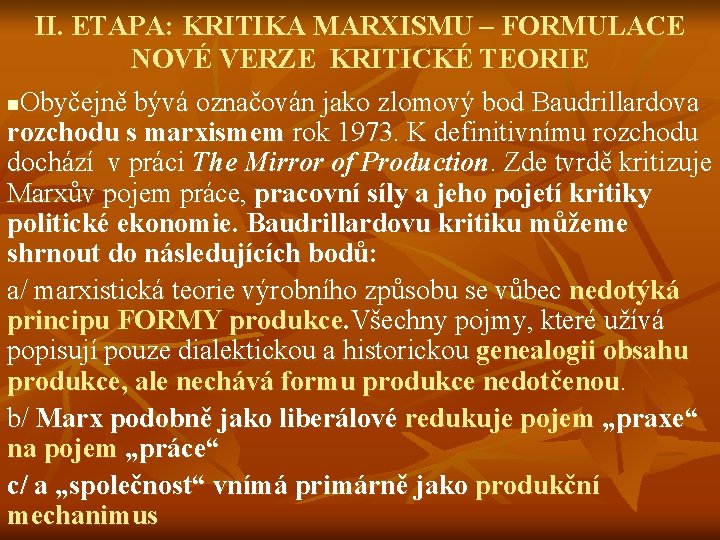 II. ETAPA: KRITIKA MARXISMU – FORMULACE NOVÉ VERZE KRITICKÉ TEORIE n. Obyčejně bývá označován