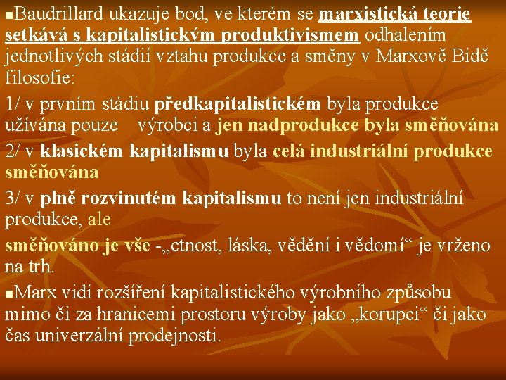 Baudrillard ukazuje bod, ve kterém se marxistická teorie setkává s kapitalistickým produktivismem odhalením jednotlivých